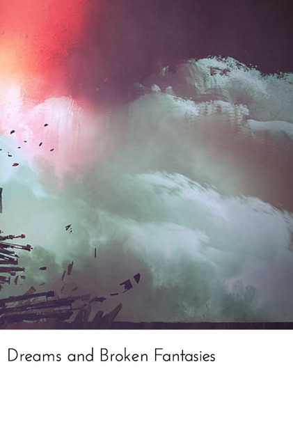 Dreams and Broken Fantasies Dreams and Broken Fantasies