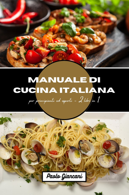 Manuale di cucina italiana per principianti ed esperti Manuale di cucina italiana per principianti ed esperti