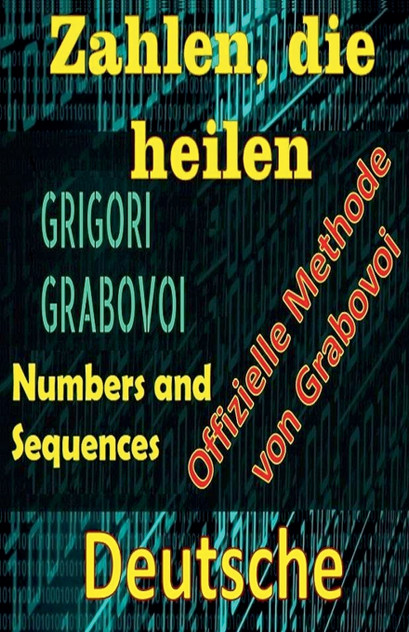 Zahlen, die Heilen Offizielle Methode von Grigori Grabovoi Zahlen, die Heilen Offizielle Methode von Grigori Grabovoi