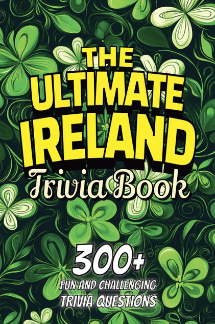 The Ultimate Ireland Trivia Book The Ultimate Ireland Trivia Book