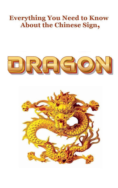 Everything You Need to Know About the Chinese Zodiac Sign, Dragon Everything You Need to Know About the Chinese Zodiac Sign, Dragon