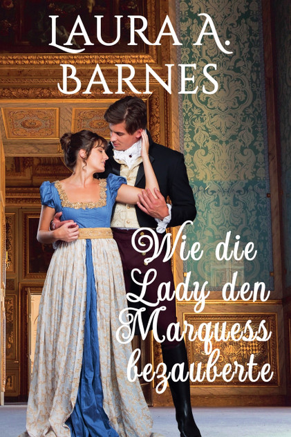 Wie die Lady den Marquess bezauberte Wie die Lady den Marquess bezauberte