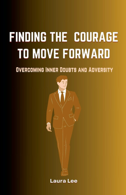 Finding the Courage to Move Forward Finding the Courage to Move Forward