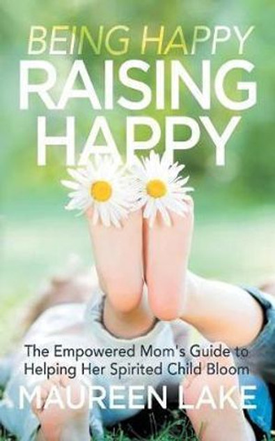 Being Happy, Raising Happy Being Happy, Raising Happy