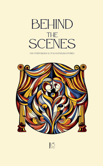 Behind The Scenes And Other Bilingual Italian-English Stories Behind The Scenes And Other Bilingual Italian-English Stories