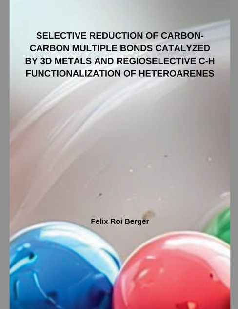 SELECTIVE REDUCTION OF CARBON-CARBON MULTIPLE BONDS CATALYZED BY 3D METALS AND REGIOSELECTIVE C-H  FUNCTIONALIZATION OF HETEROARENES