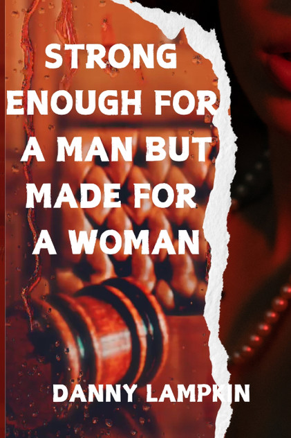STRONG ENOUGH FOR A MAN BUT MADE FOR A WOMAN STRONG ENOUGH FOR A MAN BUT MADE FOR A WOMAN