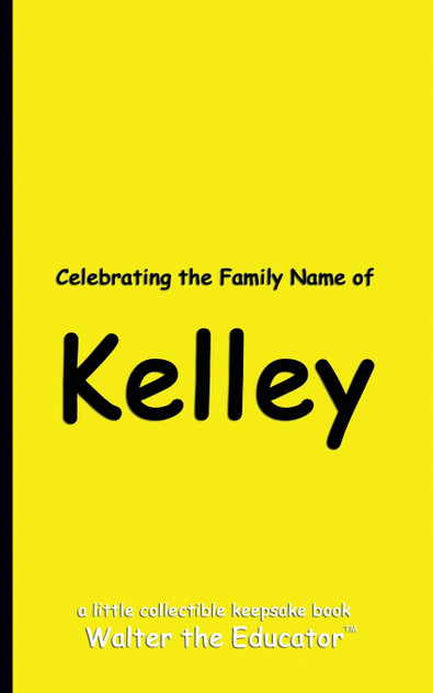 Celebrating the Family Name of Kelley Celebrating the Family Name of Kelley