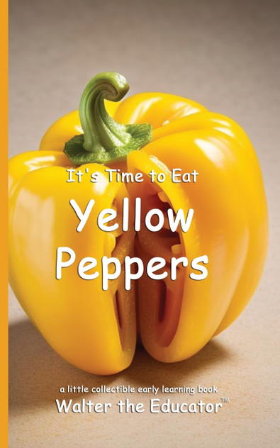 It's Time to Eat Yellow Peppers It's Time to Eat Yellow Peppers