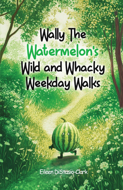 Wally The Watermelon's Wild And Whacky Weekday Walks Wally The Watermelon's Wild And Whacky Weekday Walks