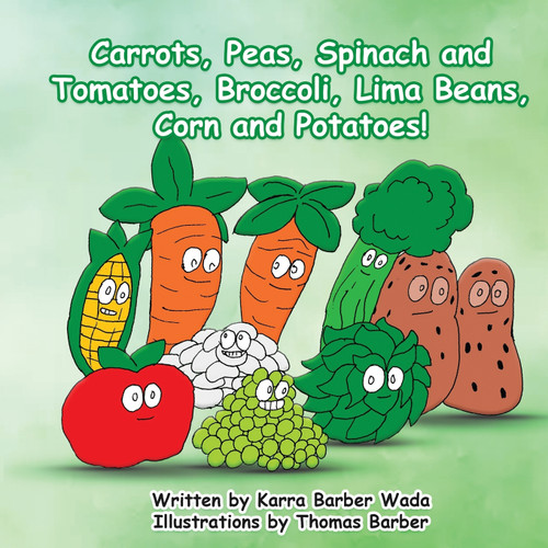 Carrots, Peas, Spinach and Tomatoes, Broccoli, Lima Beans, Corn and Potatoes Carrots, Peas, Spinach and Tomatoes, Broccoli, Lima Beans, Corn and Potatoes