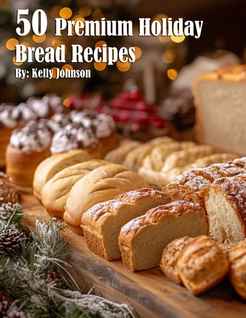 50 Premium Holiday Bread Recipes 50 Premium Holiday Bread Recipes