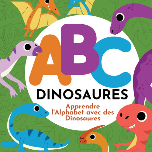 ABC Dinosaures - Apprendre l'Alphabet avec des Dinosaures ABC Dinosaures - Apprendre l'Alphabet avec des Dinosaures