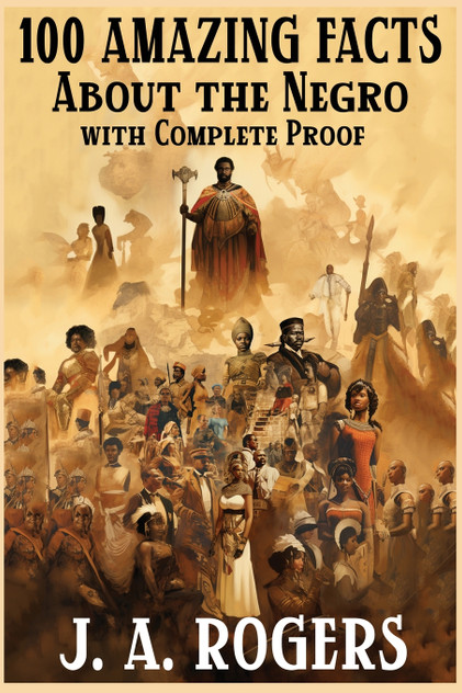 100 Amazing Facts About the Negro with Complete Proof 100 Amazing Facts About the Negro with Complete Proof