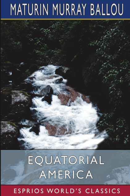 Equatorial America (Esprios Classics) Equatorial America (Esprios Classics)