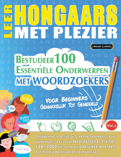 LEER HONGAARS MET PLEZIER - VOOR BEGINNERS LEER HONGAARS MET PLEZIER - VOOR BEGINNERS