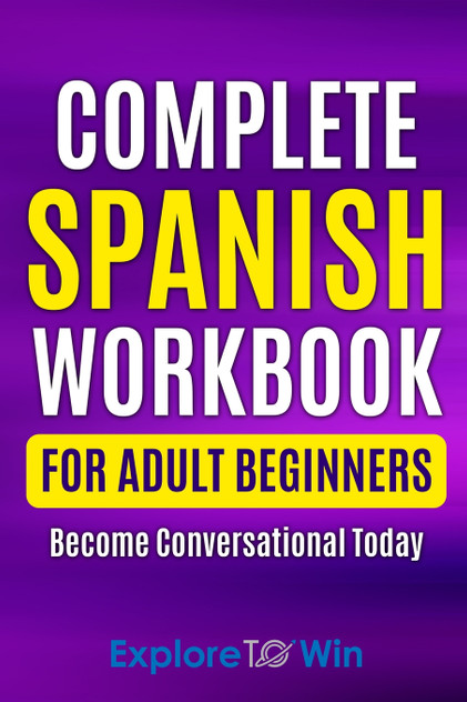 Complete Spanish Workbook For Adult Beginners Complete Spanish Workbook For Adult Beginners
