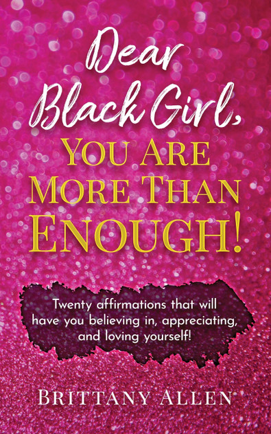 Dear Black Girl, You Are More Than Enough! Dear Black Girl, You Are More Than Enough!