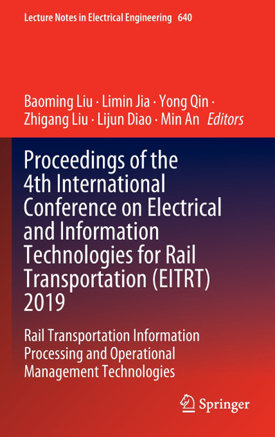 Proceedings of the 4th International Conference on Electrical and Information Technologies for Rail Transportation (EITRT) 2019 Proceedings of the 4th International Conference on Electrical and Information Technologies for Rail Transportation (EITRT) 2019