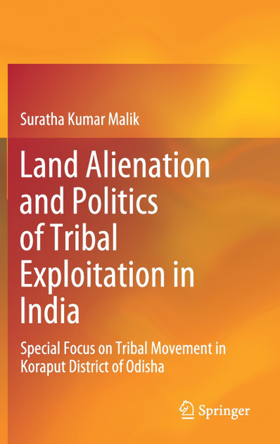 Land Alienation and Politics of Tribal Exploitation in India Land Alienation and Politics of Tribal Exploitation in India