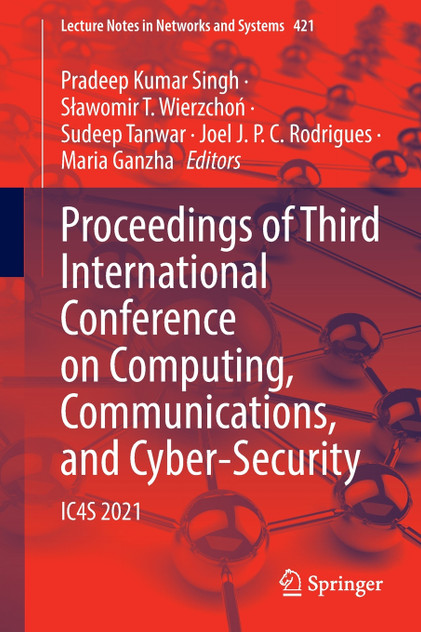 Proceedings of Third International Conference on Computing, Communications, and Cyber-Security Proceedings of Third International Conference on Computing, Communications, and Cyber-Security