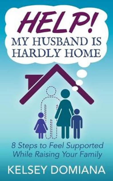 Help! My Husband is Hardly Home Help! My Husband is Hardly Home