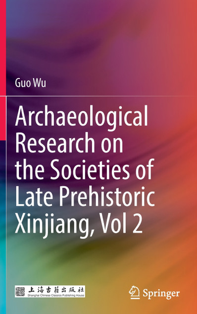 Archaeological Research on the Societies of Late Prehistoric Xinjiang, Vol 2