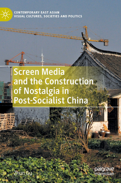 Screen Media and the Construction of Nostalgia in Post-Socialist China Screen Media and the Construction of Nostalgia in Post-Socialist China