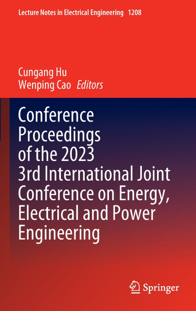 Conference Proceedings of the 2023 3rd International Joint Conference on Energy, Electrical and Power Engineering Conference Proceedings of the 2023 3rd International Joint Conference on Energy, Electrical and Power Engineering