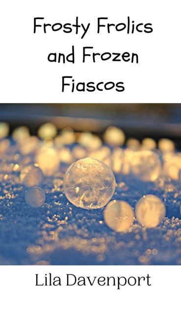 Frosty Frolics and Frozen Fiascos Frosty Frolics and Frozen Fiascos