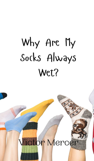 Why Are My Socks Always Wet? Why Are My Socks Always Wet?