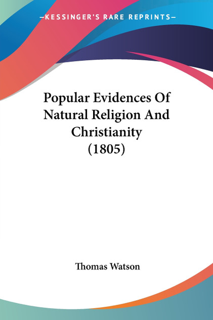 Popular Evidences Of Natural Religion And Christianity (1805) Popular Evidences Of Natural Religion And Christianity (1805)