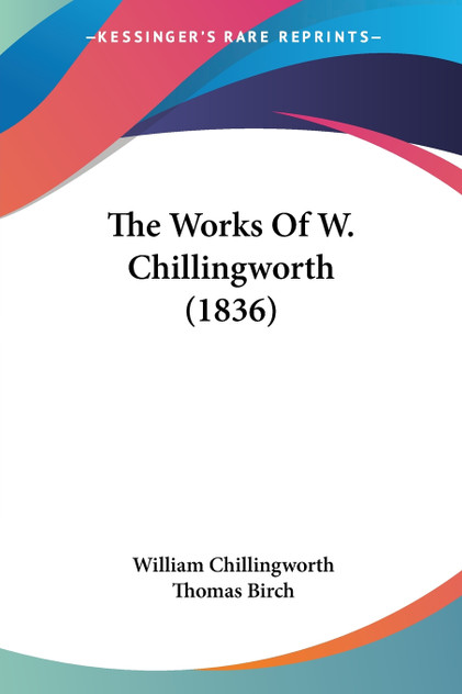 The Works Of W. Chillingworth (1836) The Works Of W. Chillingworth (1836)