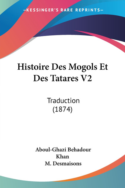 Histoire Des Mogols Et Des Tatares V2 Histoire Des Mogols Et Des Tatares V2