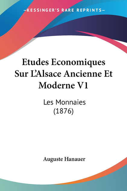 Etudes Economiques Sur L'Alsace Ancienne Et Moderne V1 Etudes Economiques Sur L'Alsace Ancienne Et Moderne V1