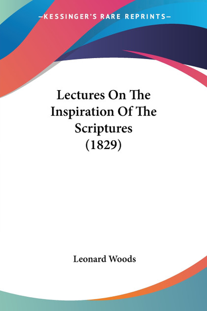 Lectures On The Inspiration Of The Scriptures (1829) Lectures On The Inspiration Of The Scriptures (1829)