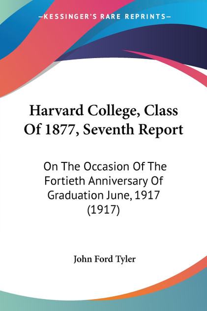 Harvard College, Class Of 1877, Seventh Report Harvard College, Class Of 1877, Seventh Report