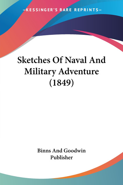 Sketches Of Naval And Military Adventure (1849) Sketches Of Naval And Military Adventure (1849)