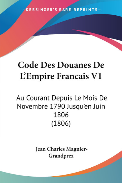 Code Des Douanes De L'Empire Francais V1