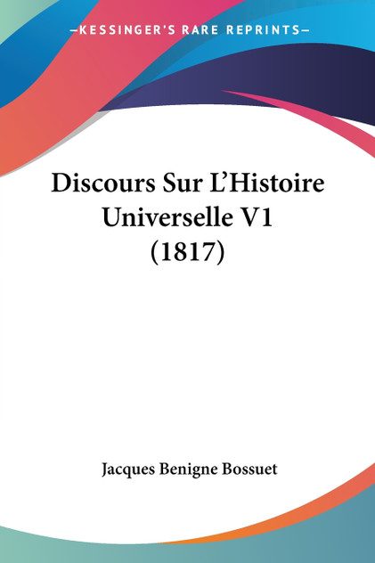 Discours Sur L'Histoire Universelle V1 (1817) Discours Sur L'Histoire Universelle V1 (1817)