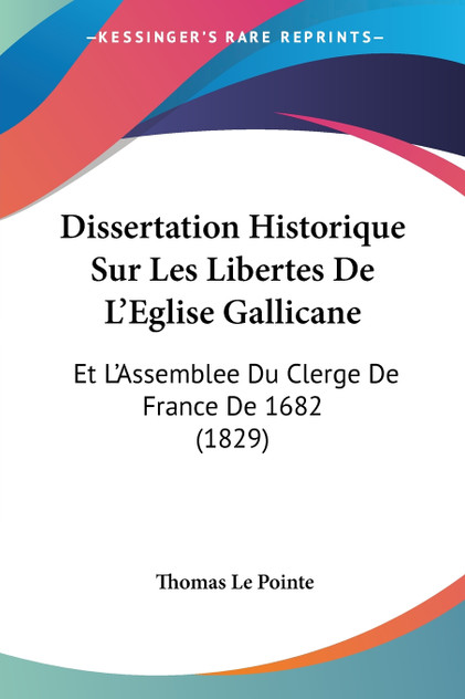 Dissertation Historique Sur Les Libertes De L'Eglise Gallicane Dissertation Historique Sur Les Libertes De L'Eglise Gallicane
