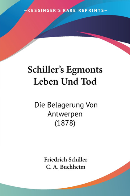 Schiller's Egmonts Leben Und Tod Schiller's Egmonts Leben Und Tod