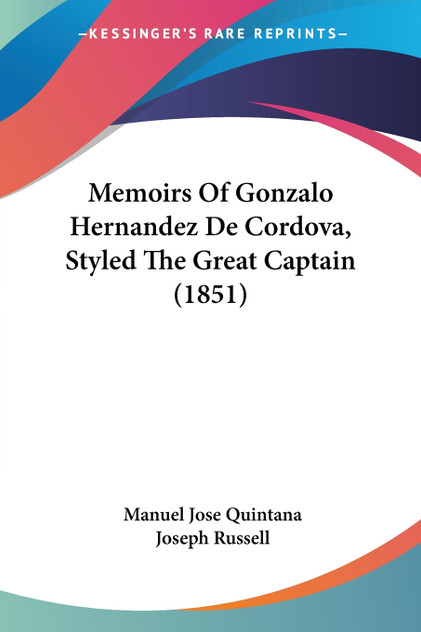 Memoirs Of Gonzalo Hernandez De Cordova, Styled The Great Captain (1851) Memoirs Of Gonzalo Hernandez De Cordova, Styled The Great Captain (1851)
