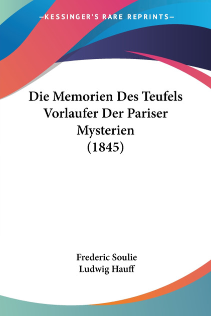 Die Memorien Des Teufels Vorlaufer Der Pariser Mysterien (1845) Die Memorien Des Teufels Vorlaufer Der Pariser Mysterien (1845)