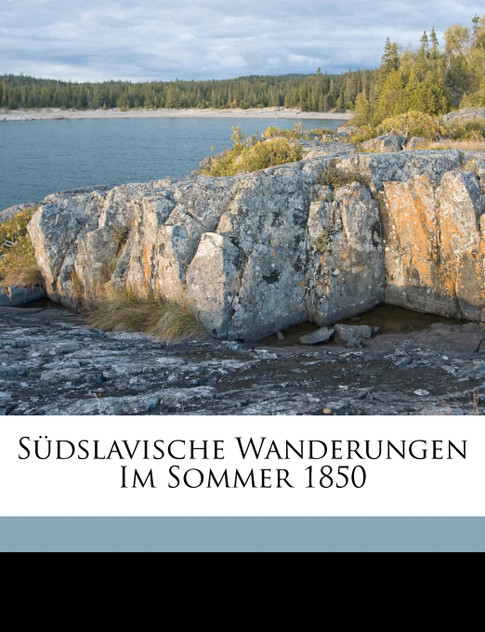 Südslavische Wanderungen Im Sommer 1850 Südslavische Wanderungen Im Sommer 1850