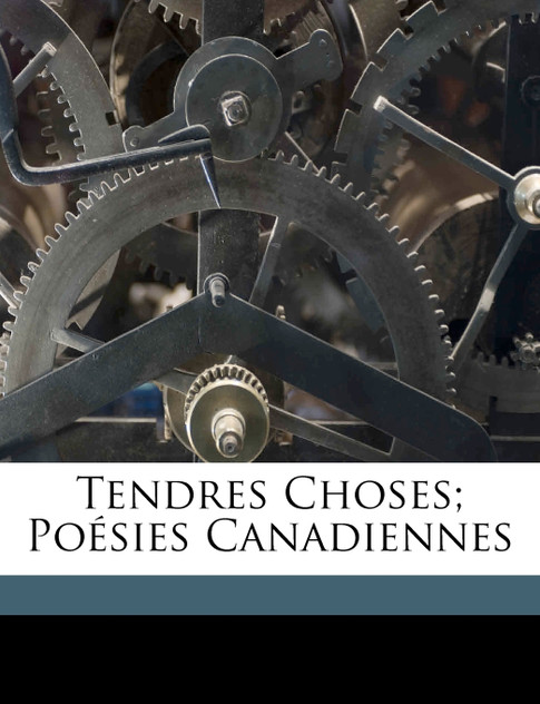 Tendres choses; poésies canadiennes Tendres choses; poésies canadiennes