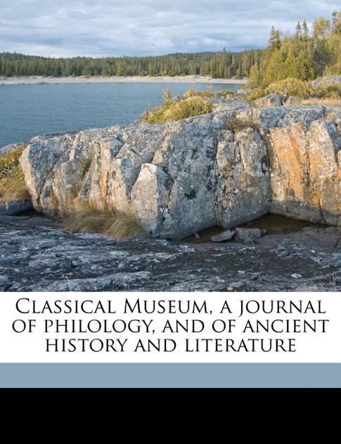 Classical Museum, a journal of philology, and of ancient history and literature Volume 5 Classical Museum, a journal of philology, and of ancient history and literature Volume 5
