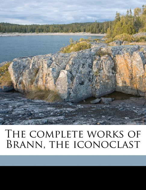 The complete works of Brann, the iconoclast Volume 6