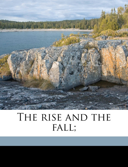 The rise and the fall; The rise and the fall;
