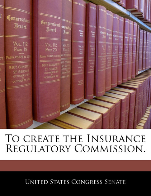 To create the Insurance Regulatory Commission.